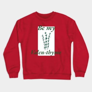 Be My Valen-thyme Crewneck Sweatshirt